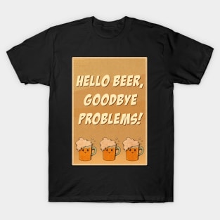 Hello beer goodbye problems T-Shirt